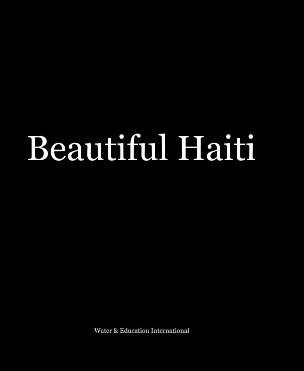 View Beautiful Haiti by Water & Education International