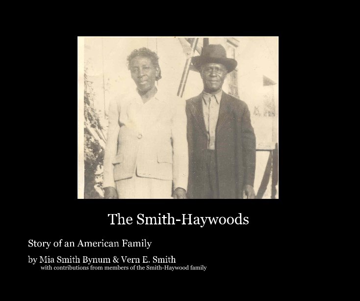 View The Smith-Haywoods by Mia Smith Bynum & Vern E. Smith with contributions from members of the Smith-Haywood family