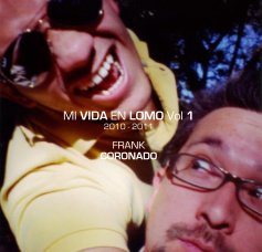MI VIDA EN LOMO Vol 1 2010 - 2011 FRANK CORONADO book cover