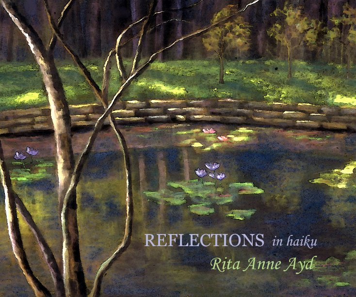 View REFLECTIONS in haiku by Rita Anne Ayd