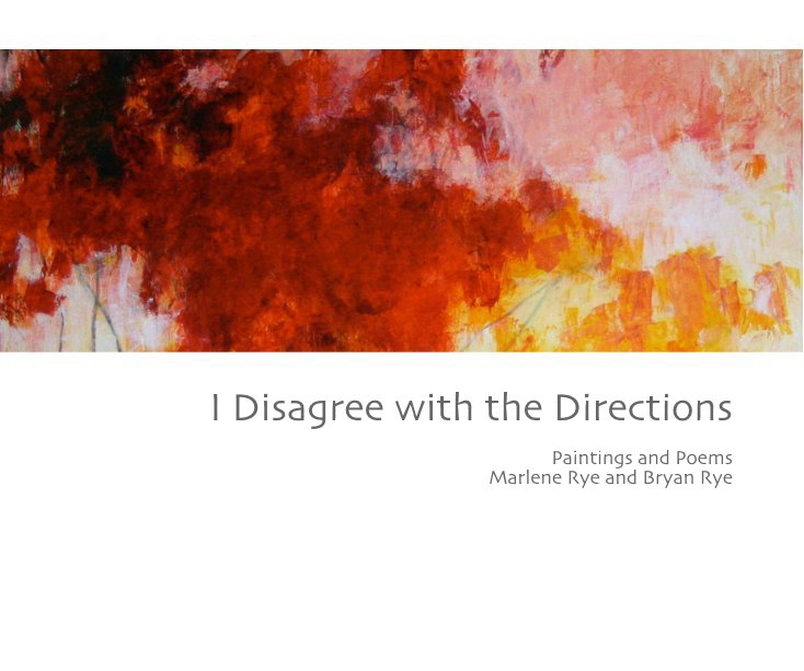 View I Disagree with the Directions Paintings and Poems Marlene Rye and Bryan Rye by Marlene Rye and Bryan Rye