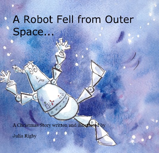 Ver A Robot Fell from Outer Space... por Julia Rigby