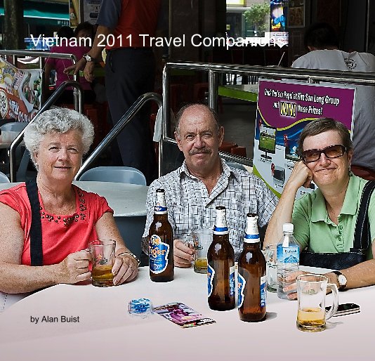 View Vietnam 2011 Travel Companions by Alan Buist