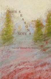 NOTE  S E A S O N  NOTE S   

Journal Through the Seasons   Created By Charlotte Hoffman book cover