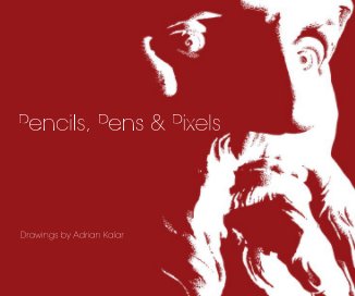 Pencils, Pens & Pixels Drawings by Adrian Kalar book cover