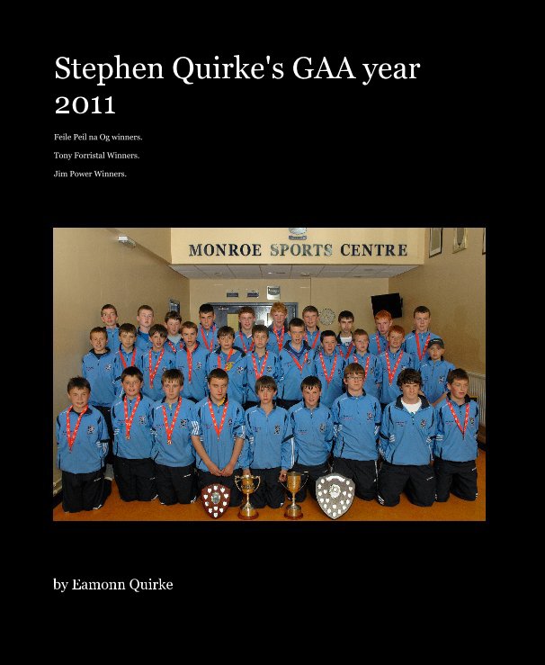 View Stephen Quirke's GAA year 2011 by Eamonn Quirke