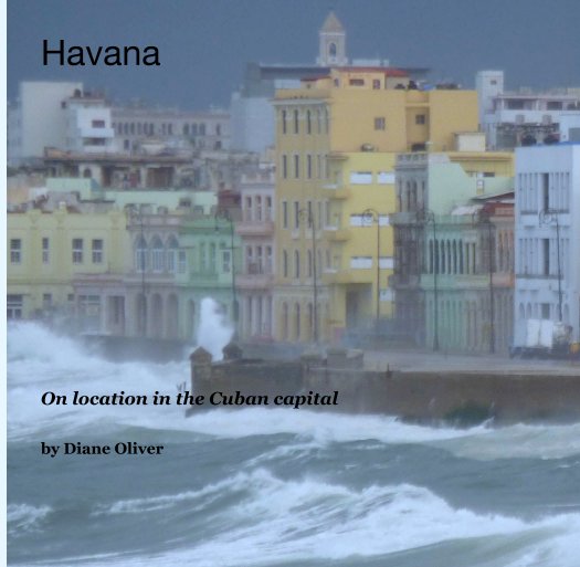 View Havana








On location in the Cuban capital by Diane Oliver
