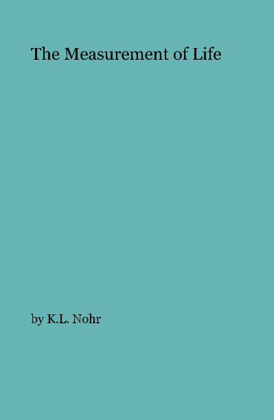 View The Measurement of Life by K.L. Nohr