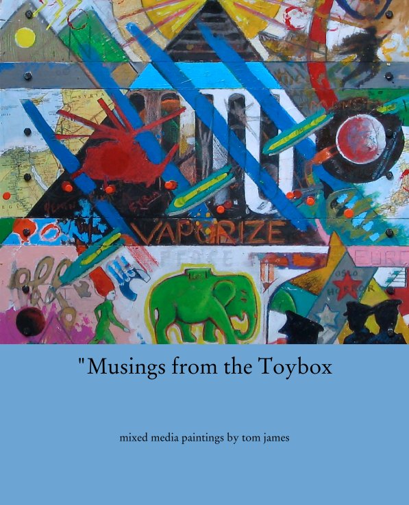 View "Musings from the Toybox by mixed media paintings by tom james