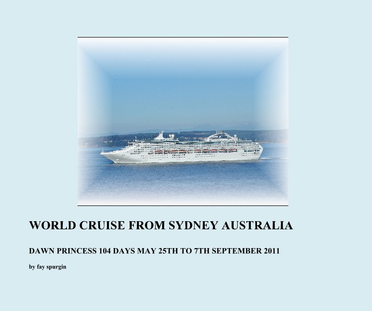 View WORLD CRUISE FROM SYDNEY AUSTRALIA by fay spurgin