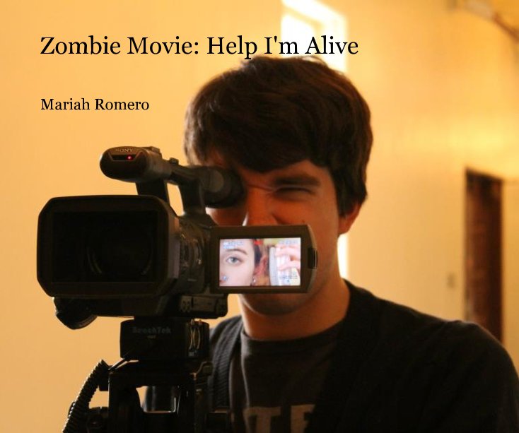 View Zombie Movie: Help I'm Alive by Mariah Romero