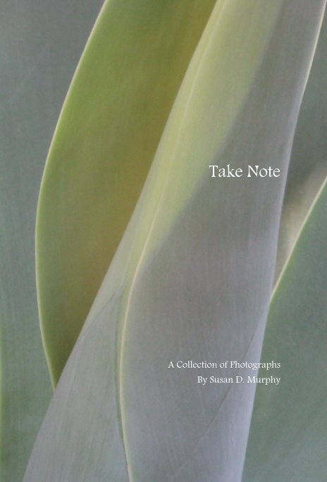 Ver Take Note por A Collection of Photographs By Susan D. Murphy