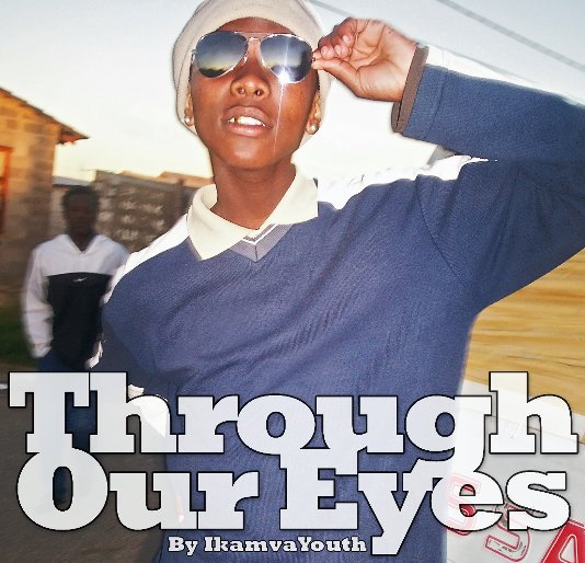 View Through Our Eyes by Ikamva Youth
