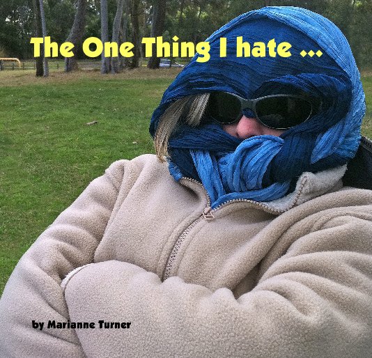 View The One Thing I hate ... by Marianne Turner