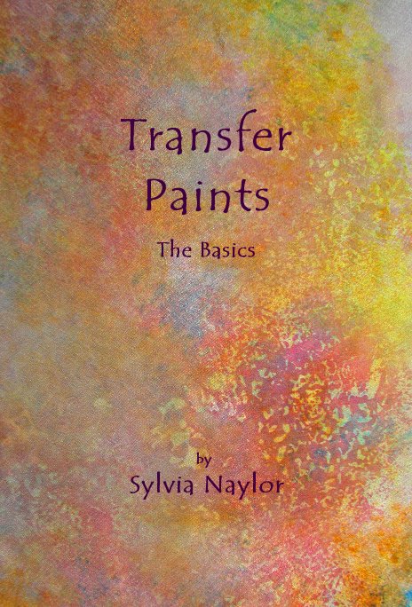 View Transfer Paints The Basics by Sylvia Naylor