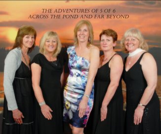The adventures of 5 of 6 across the pond and far beyond book cover