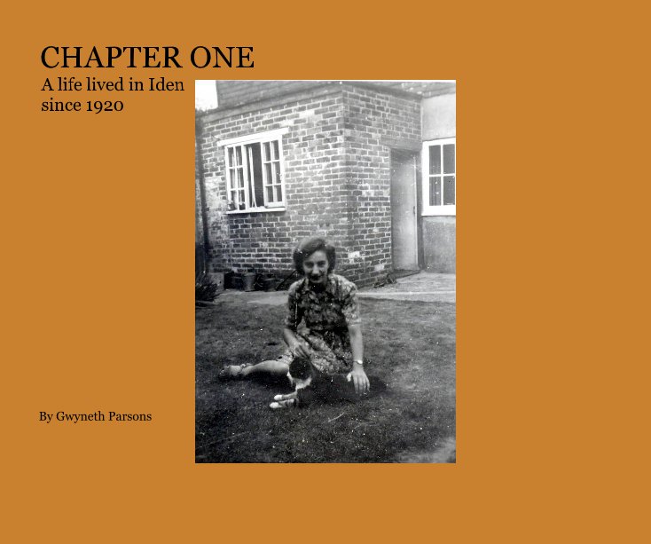 Bekijk CHAPTER ONE A life lived in Iden since 1920 By Gwyneth Parsons op Gwyneth Parsons Compiled and edited by Simon Parsons