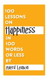 100 Lessons on Happiness in 100 Words or Less book cover