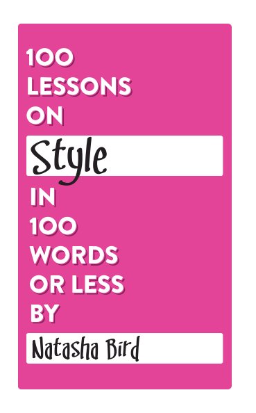 View 100 Lessons on Style in 100 Words or Less by Natasha Bird