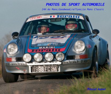 PHOTOS DE SPORT AUTOMOBILE 24H du Mans;Goodwood;rallyes;Le Mans Classic book cover