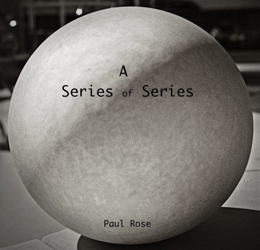 View A Series of Series by Paul Rose