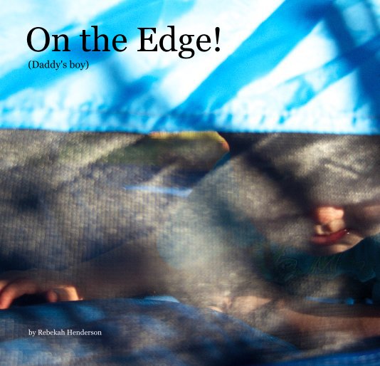 Ver On the Edge! (Daddy's boy) por Rebekah Henderson