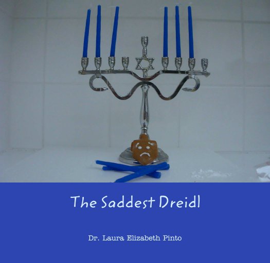 View The Saddest Dreidl by Dr. Laura Elizabeth Pinto