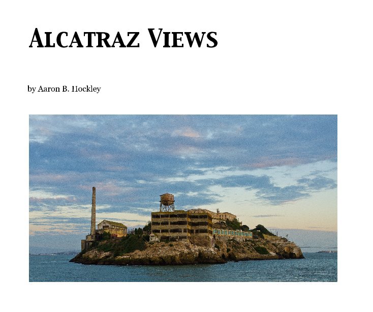 View Alcatraz Views by Aaron B. Hockley