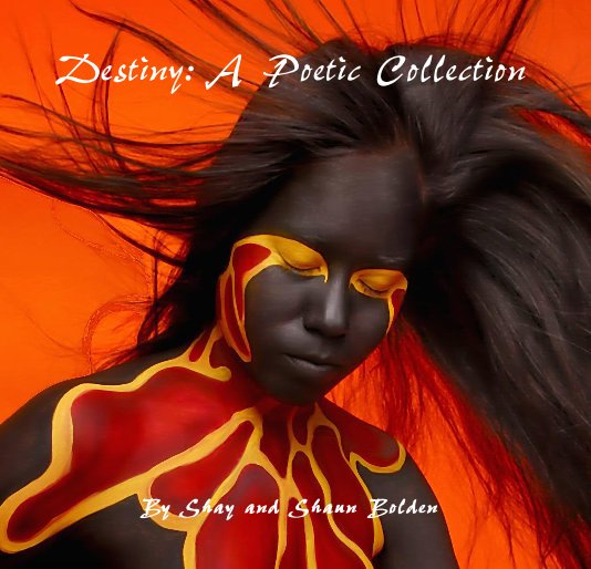 View Destiny: A Poetic Collection by Shay and Shaun Bolden
