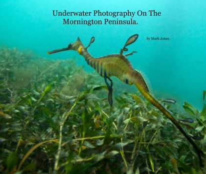 Underwater Photography On The Mornington Peninsula. book cover