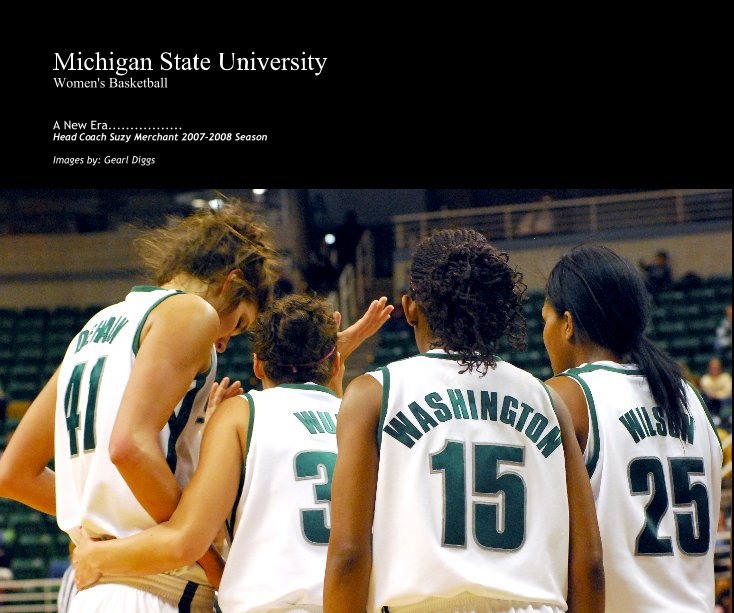 View Michigan State University Women's Basketball by Images by: Gearl Diggs