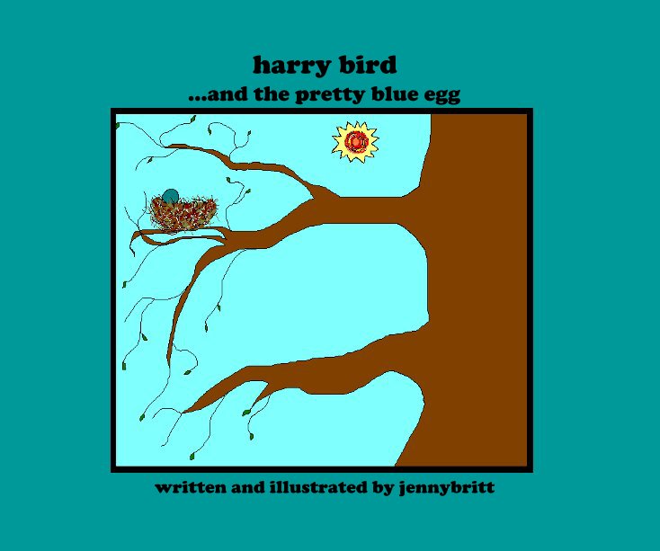 View harry bird ...and the pretty blue egg by written and illustrated by jennybritt