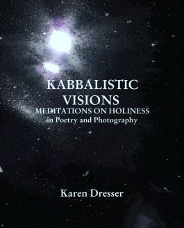 KABBALISTIC VISIONS 
MEDITATIONS ON HOLINESS
in Poetry and Photography book cover