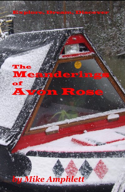 View Explore, Dream, Discover The Meanderings of Avon Rose by Mike Amphlett