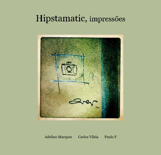 View Hipstamatic, impressões by Adelino Marques Carlos Vilela Paulo F