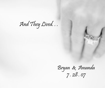 And They Lived. . . Bryan & Amanda 7 . 28 . 07 book cover
