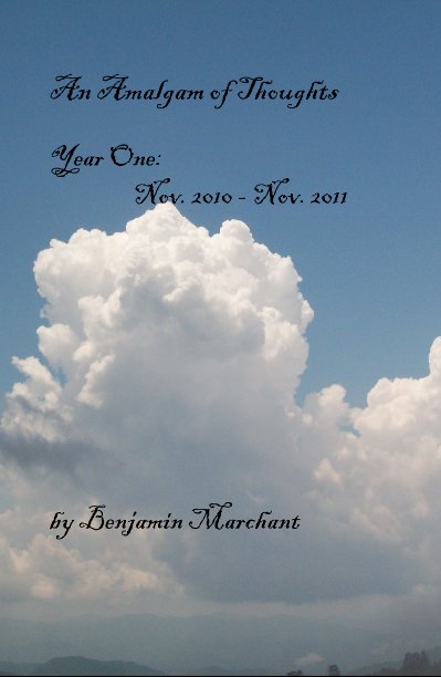 Ver An Amalgam of Thoughts Year One: Nov. 2010 - Nov. 2011 por Benjamin Marchant