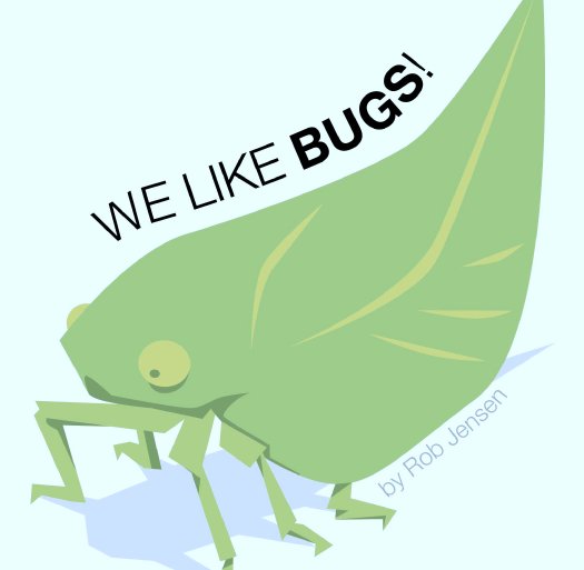 View We Like Bugs! by Rob Jensen