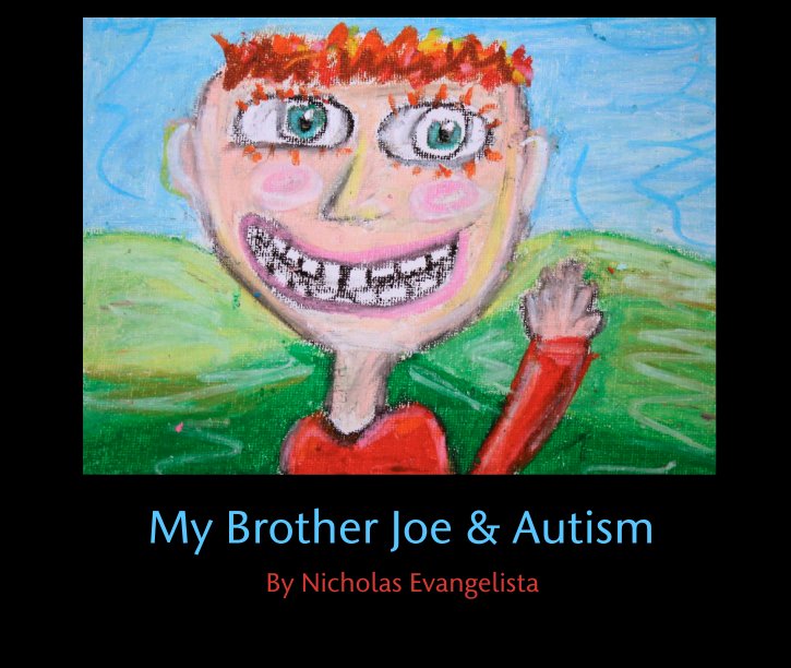 View My Brother Joe & Autism by Nicholas Evangelista