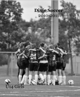 Dixie Soccer 2010-2011 U14 Girls book cover