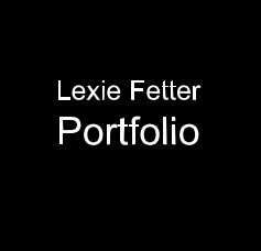 Lexie Fetter Portfolio book cover