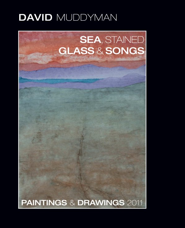 View Sea, Stained Glass & Songs by David Muddyman