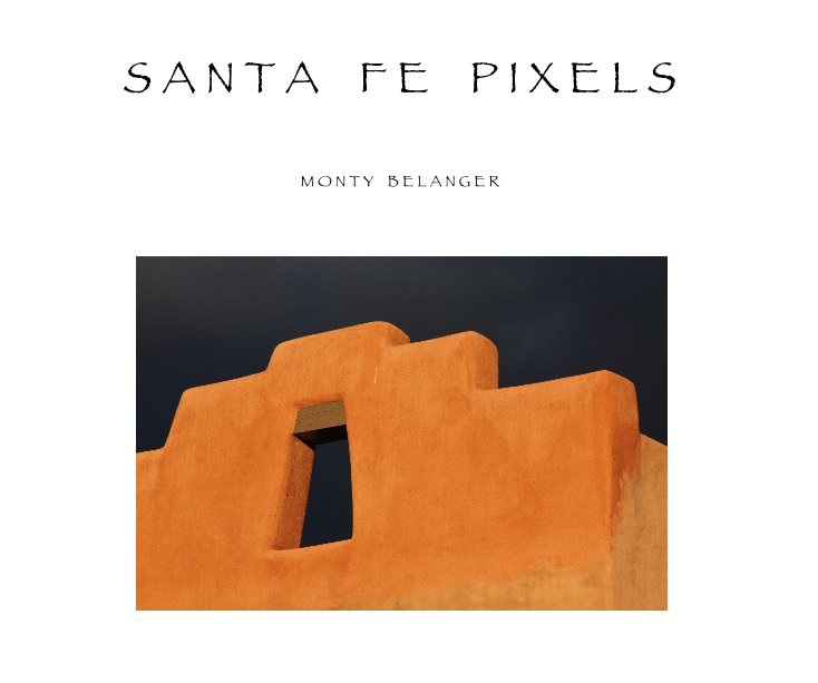 View Santa Fe Pixels by Monty Belanger