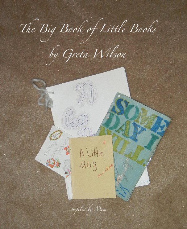 The Big Book of Little Books by Greta Wilson nach compiled by Mom anzeigen