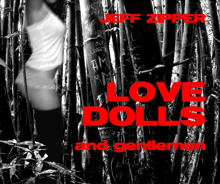 View LOVE DOLLS and gentlemen by JEFF ZIPPER