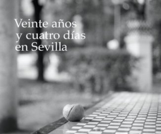 Veinte años
 y cuatro días
 en Sevilla book cover