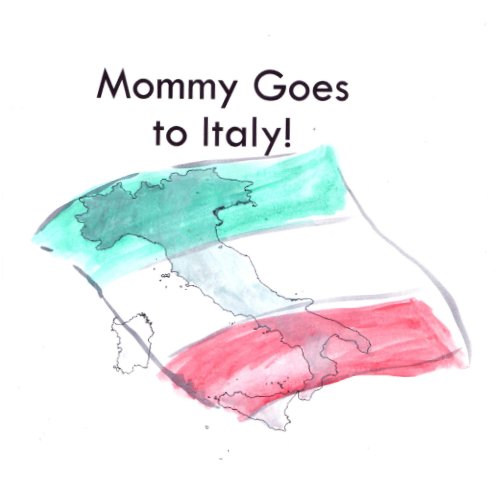 View Mommy Goes to Italy by Jessica Kraft