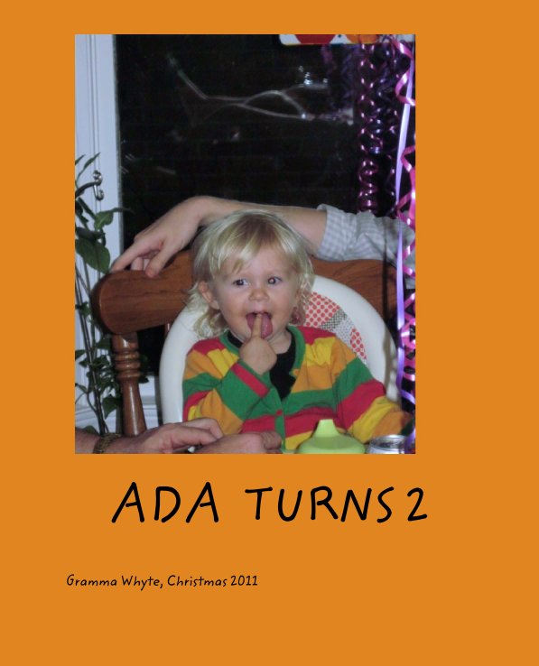 View ADA  TURNS 2 by Gramma Whyte, Christmas 2011