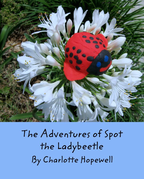 View The Adventures of Spot the Ladybeetle by Charlotte Hopewell