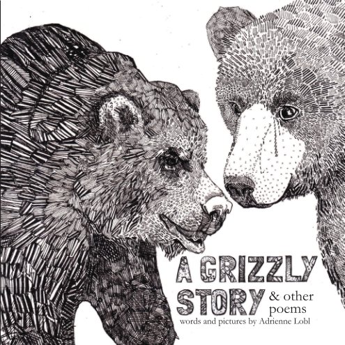 View A Grizzly Story by Adrienne Lobl